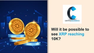 Will it be possible to
see XRP reaching
10K?
 