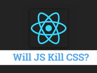 Will JS Kill CSS?
 