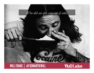 Who did an epic amount of coke.




@SemanticWill | Will Evans
 