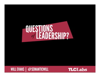 QUESTIONS OF LEADERSHIP


@SemanticWill | Will Evans
 