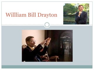 Willliam Bill Drayton
 