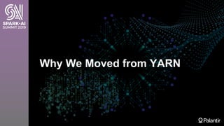 Why We Moved from YARN
 