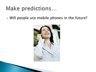  Will people use mobile phones in the future?