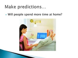  Will people spend more time at home?