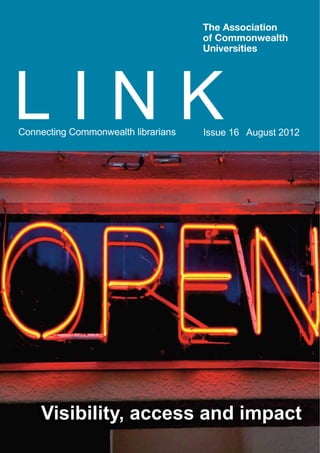 LINK
Connecting Commonwealth librarians   Issue 16 August 2012




    Visibility, access and impact
 