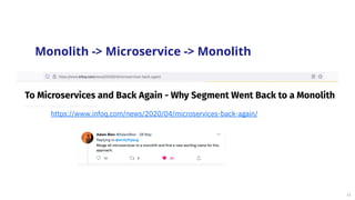 11
Monolith -> Microservice -> Monolith
https://www.infoq.com/news/2020/04/microservices-back-again/
 