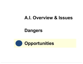 A.I. Overview & Issues
Dangers
Opportunities
 