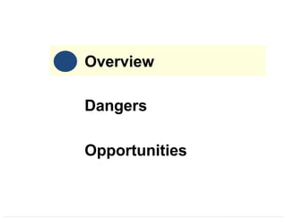 Overview
Dangers
Opportunities
 
