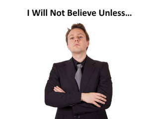 I Will Not Believe Unless…
 