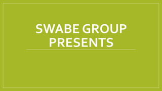 SWABE GROUP
PRESENTS
 