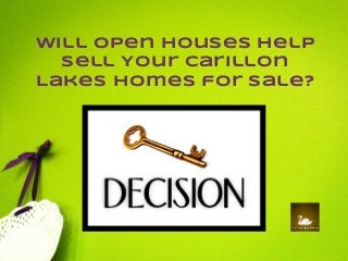 Will Open Houses Help 
Sell Your Carillon 
Lakes Homes for Sale? 
 