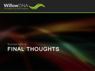FINAL THOUGHTS
Success factors
 