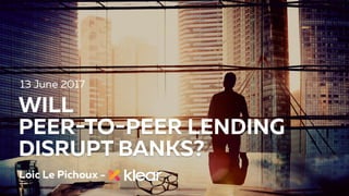 Will Peer-to-Peer lending disrupt banks?