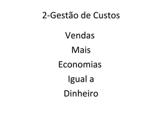 2-Gestão de Custos Vendas  Mais Economias  Igual a Dinheiro 
