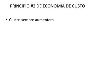 PRINCIPIO #2 DE ECONOMIA DE CUSTO Custos sempre aumentam 