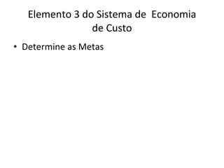 Elemento 3 do Sistema de  Economia de Custo Determine as Metas 