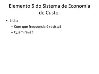 Elemento 5 do Sistema de Economia de Custo- Lista Com que frequencia é revista? Quem revê? 