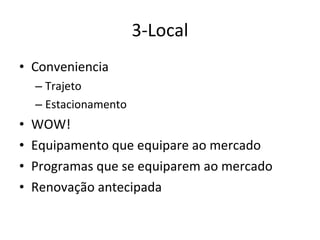 3-Local Conveniencia Trajeto Estacionamento WOW! Equipamento que equipare ao mercado Programas que se equiparem ao mercado Renovação antecipada  