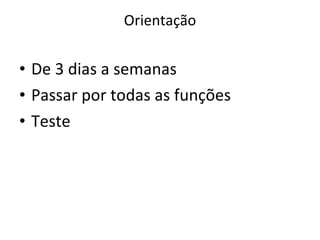 Orientação De 3 dias a semanas Passar por todas as funções Teste 
