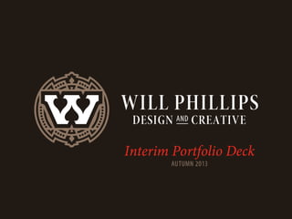 Will Phillips: Interim Portfolio Deck Autumn 2013