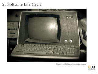 2. Software Life Cycle
https://www.ﬂickr.com/photos/tarynmarie
11 / 55
 