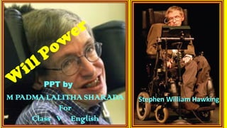 Stephen William HawkingM PADMA LALITHA SHARADA
For
Class V English
PPT by
 