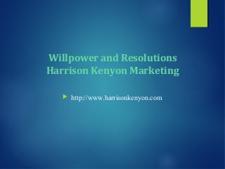 Willpower and Resolutions
Harrison Kenyon Marketing


http://www.harrisonkenyon.com

 