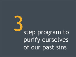 3<br />step program topurify ourselvesof our past sins<br />