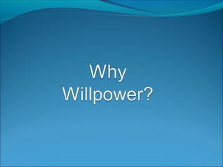 Why Willpower?
Strong Predictor of Success or Failure
 