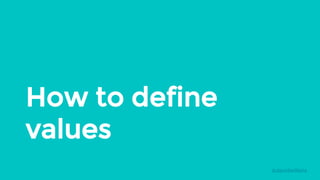 How to define
values
@davidwillans
 