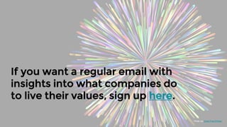 If you want a regular email with
insights into what companies do
to live their values, sign up here.
Photo via Good Free Photos
 