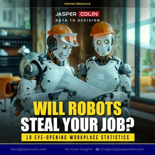 Will Robots Steal Your Jobs? Will Robots Steal Your Jobs? 10 Eye-Opening Workplace Statistics