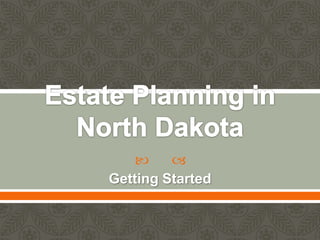 Estate Planning in North Dakota Getting Started 