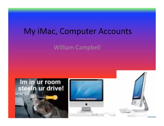 My iMac, Computer Accounts 
       William Campbell 
 