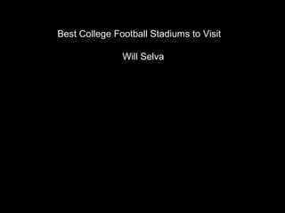 Best College Football Stadiums to Visit
Will Selva
 