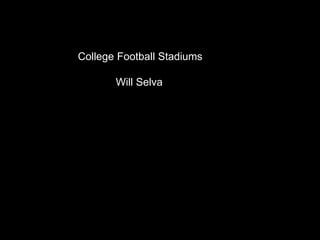 College Football Stadiums
Will Selva
 