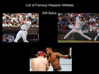 List of Famous Hispanic Athletes
Will Selva
 