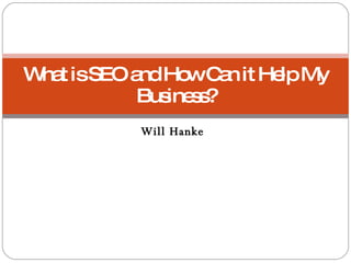 Will Hanke What is SEO and How Can it Help My Business? 