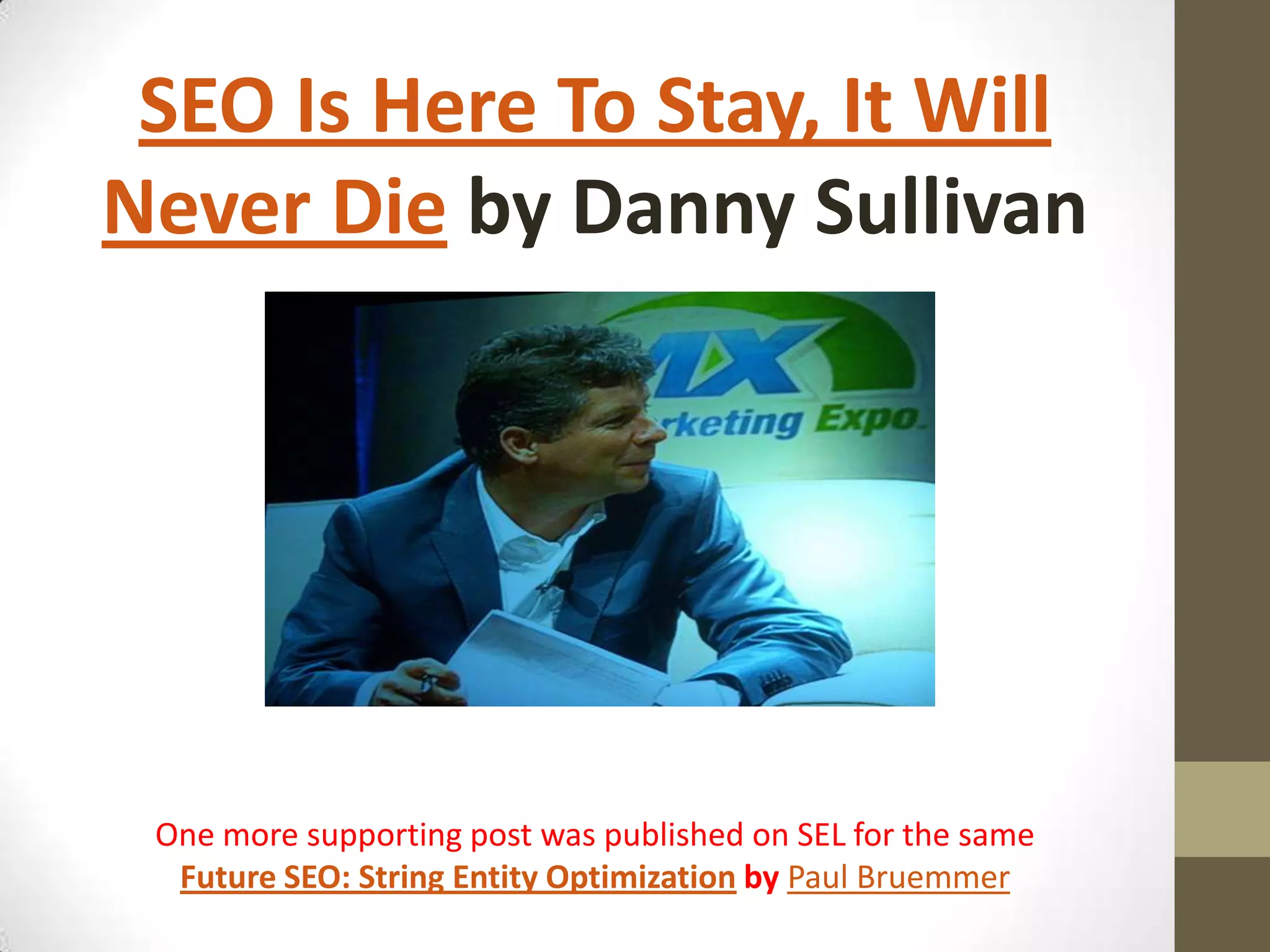 SEO Is Here To Stay, It Will
Never Die by Danny Sullivan

One more supporting post was published on SEL for the same
Future SEO: String Entity Optimization by Paul Bruemmer

 