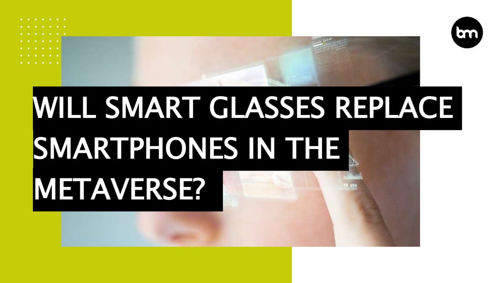 Will Smart Glasses Replace Smartphones In The Metaverse? PPT