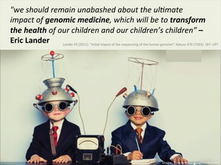 ©Eagle	
  Genomics	
  Ltd	
  	
  
"we	
  should	
  remain	
  unabashed	
  about	
  the	
  ul2mate	
  
impact	
  of	
  geno...