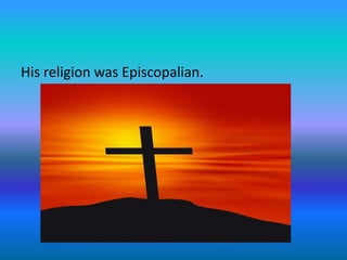 His religion was Episcopalian.