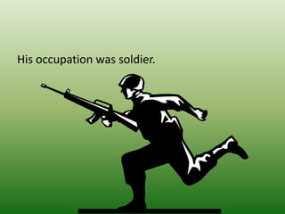 His occupation was soldier.
