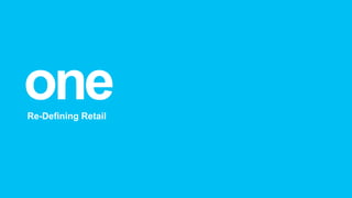 oneRe-Deﬁning retail 
 