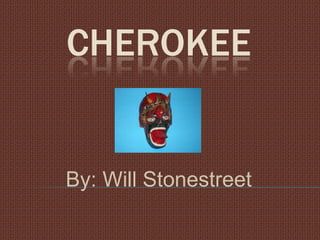 Cherokee By: Will Stonestreet 