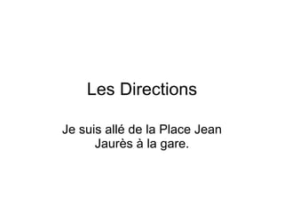 Les Directions Je suis all é  de la Place Jean Jaur ès   à  la gare. 