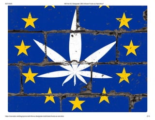 9/27/2020 Will the EU Designate CBD-Infused Foods as Narcotics?
https://cannabis.net/blog/opinion/will-the-eu-designate-cbdinfused-foods-as-narcotics 2/13
 