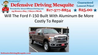 Will The Ford F-150 Built With Aluminum Be More
Costly To Repair
 