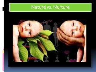 Naturevs.Nurture
 