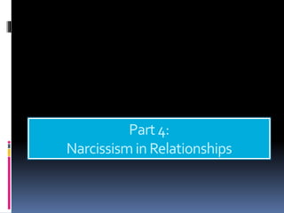 Part4:
Narcissismin Relationships
 